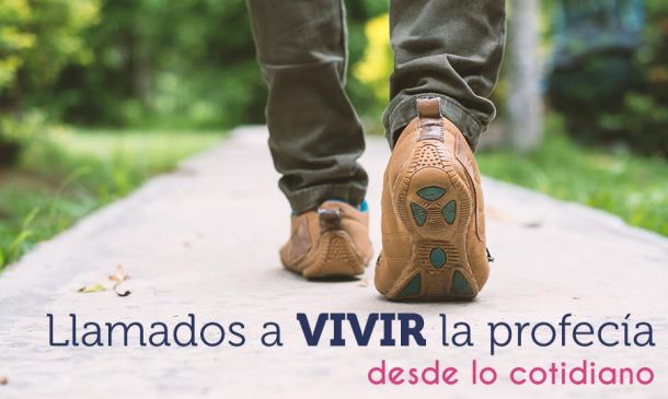 Llamados a vivir la profecía desde lo cotidiano