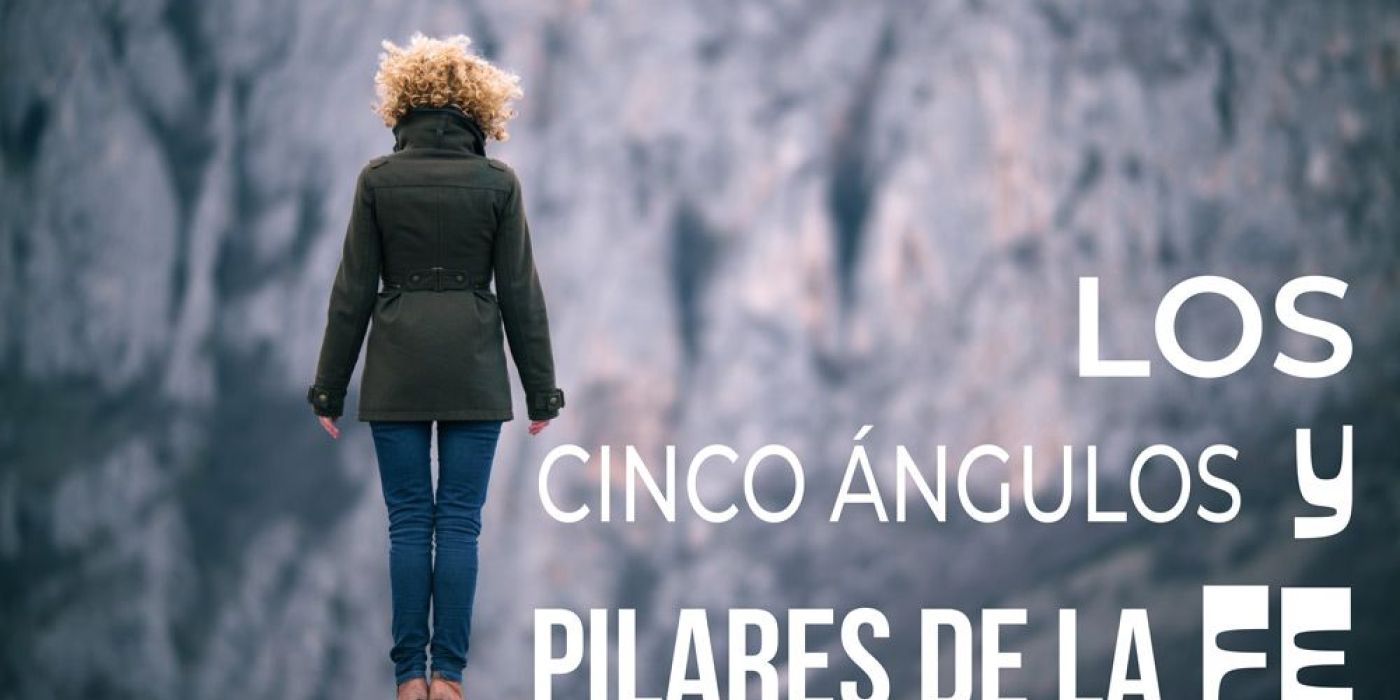 Los cinco ángulos y pilares de la Fe
